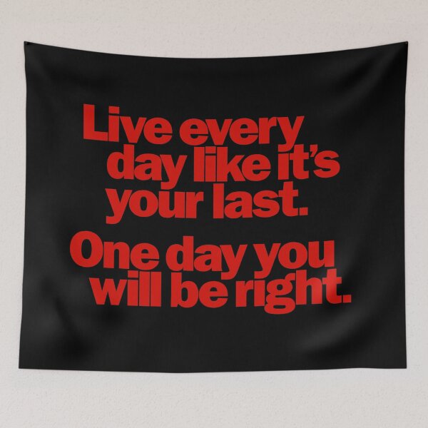 Item preview, Live every day like it's your last, one day you'll be right. v.7 designed and sold by x1brett.