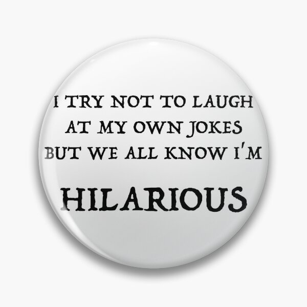 Item preview, I TRY NOT TO LAUGH AT MY OWN JOKES, BUT WE ALL KNOW IM HILARIOUS designed and sold by PebblesPrint.