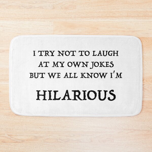 Item preview, I TRY NOT TO LAUGH AT MY OWN JOKES, BUT WE ALL KNOW IM HILARIOUS designed and sold by PebblesPrint.
