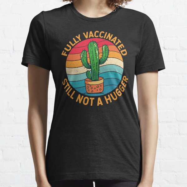 Fully Vaccinated Still Not A Hugger Essential T-Shirt