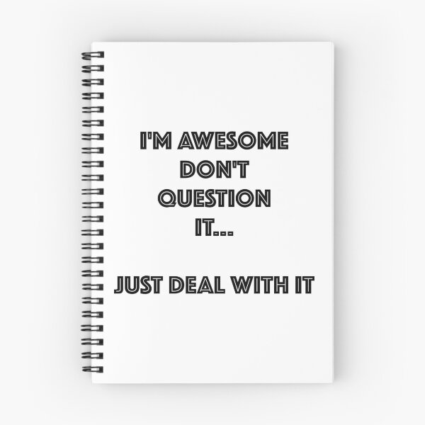 Item preview, I'M AWESOME DONT QUESTION IT, JUST DEAL WITH IT designed and sold by PebblesPrint.