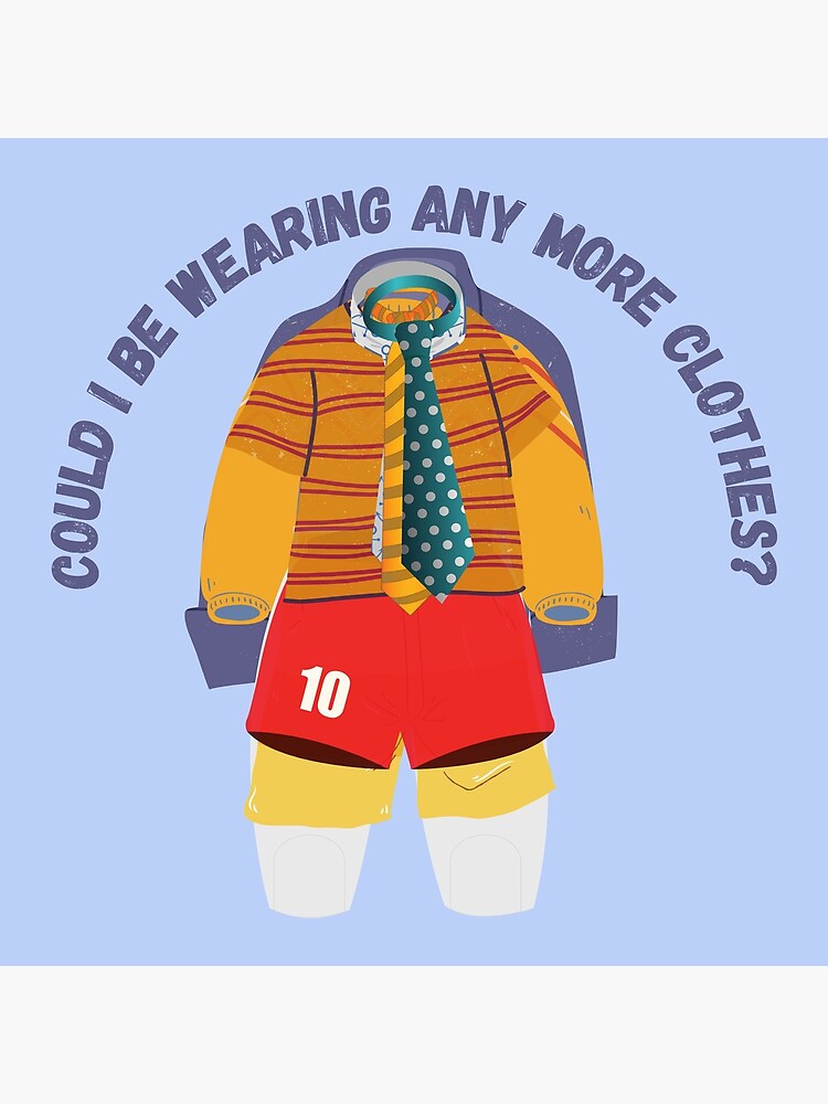 "Could I Be Wearing Any More Clothes?" Art Print for Sale by Kennaburke