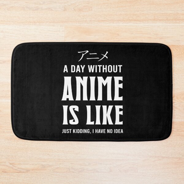 Item preview, A day without an anime saying designed and sold by ElBeDesigns.
