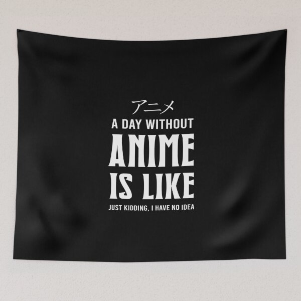 Item preview, A day without an anime saying designed and sold by ElBeDesigns.