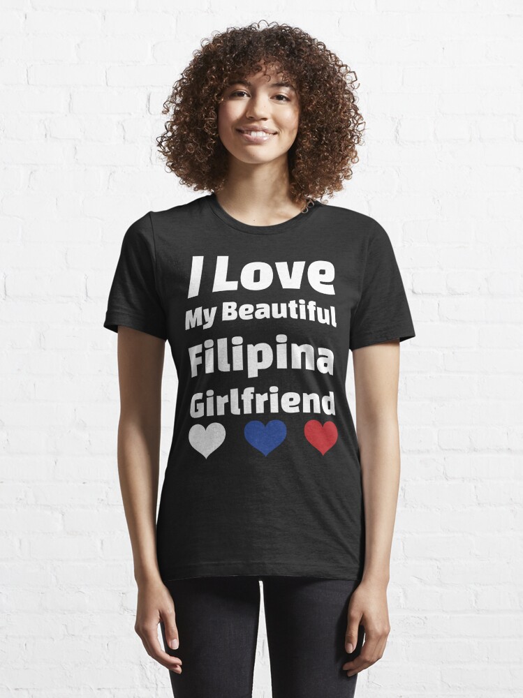 I Love My Beautiful Filipina Girlfriend Philippines Girlfriend T Shirt For Sale By