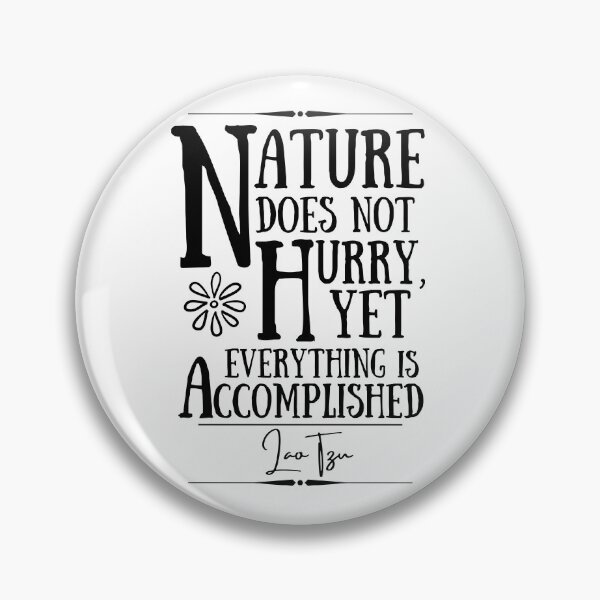 Item preview, Lao Tzu Words of Wisdom Historical Quote- “Nature does not hurry, yet everything is accomplished.” designed and sold by QuoteActually.