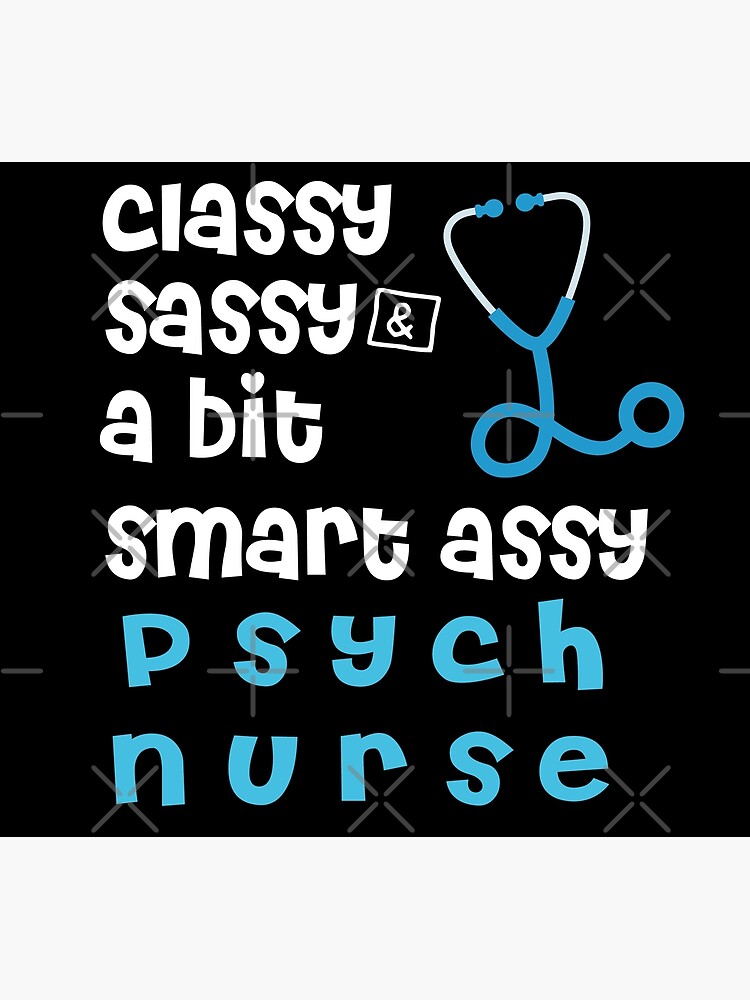 Classy Sassy And A Bit Smart Assy Psych Nurse Funny Awesome Nurse Nurse T For Familly 