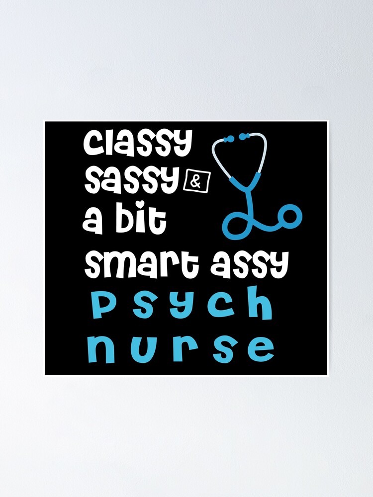 Classy Sassy And A Bit Smart Assy Psych Nurse Funny Awesome Nurse Nurse T For Familly 