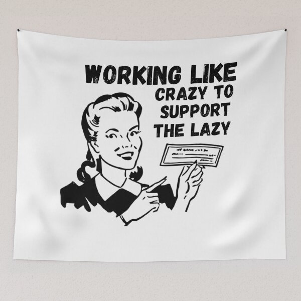 Item preview, Working Like Crazy To Support The Lazy designed and sold by Schka.