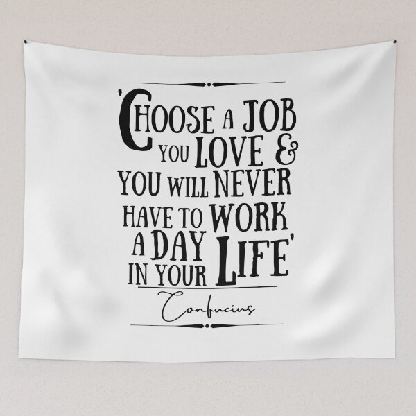 Item preview, Confucius Historical Words of Wisdom Quote- “Choose a job you love and you will never have to work a day in your life.” designed and sold by QuoteActually.