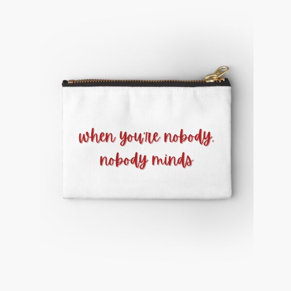 Item preview, when you're nobody nobody minds designed and sold by ouiouiitslucyb1.