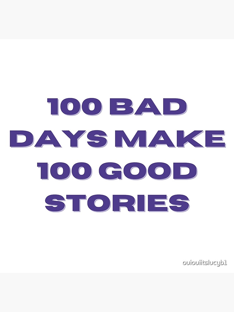 100 Bad Days Made a 100 Good Stories