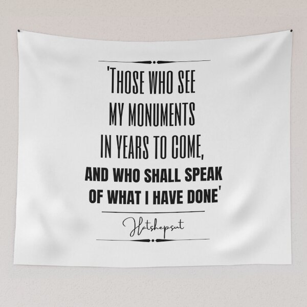 Item preview, Hatshepsut Historical Quote- “Those who see my monuments in years to come, and who shall speak of what I have done.” designed and sold by QuoteActually.