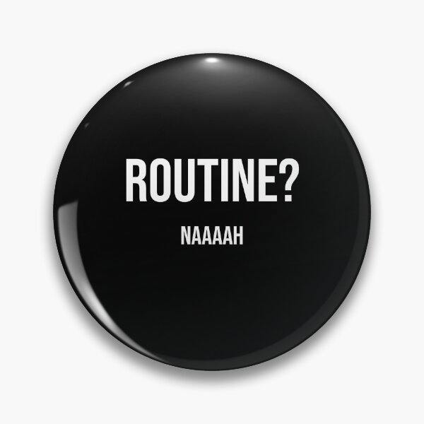 Item preview, ROUTINE? NAAAH designed and sold by mikeldabbah.