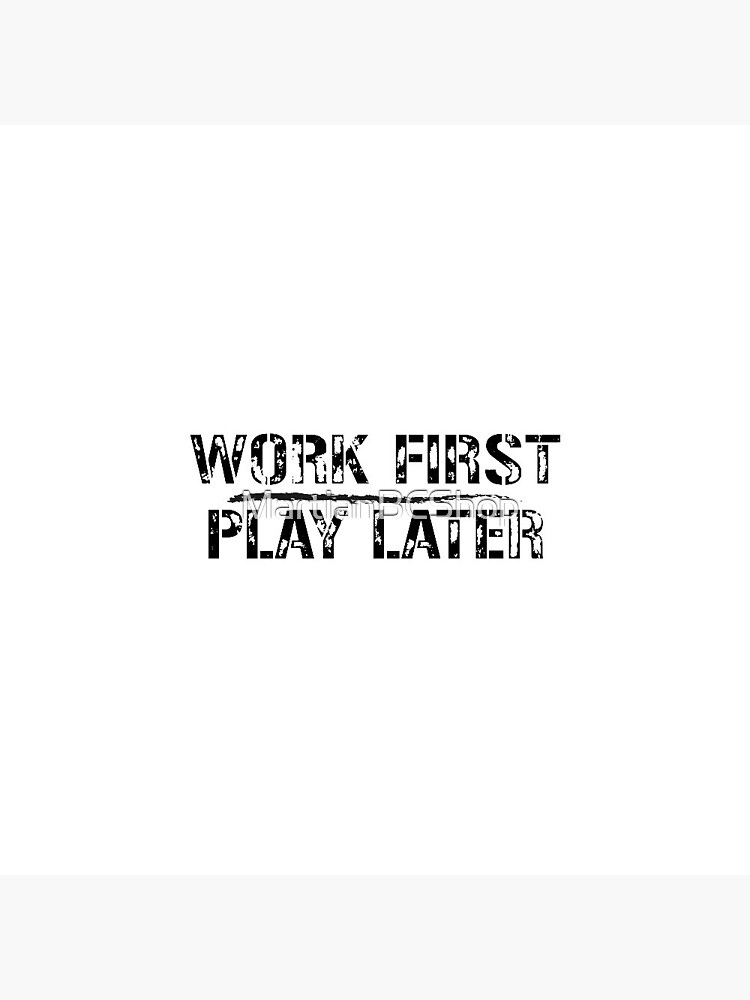 Work First Play Later Pin for Sale by MartianBCShop