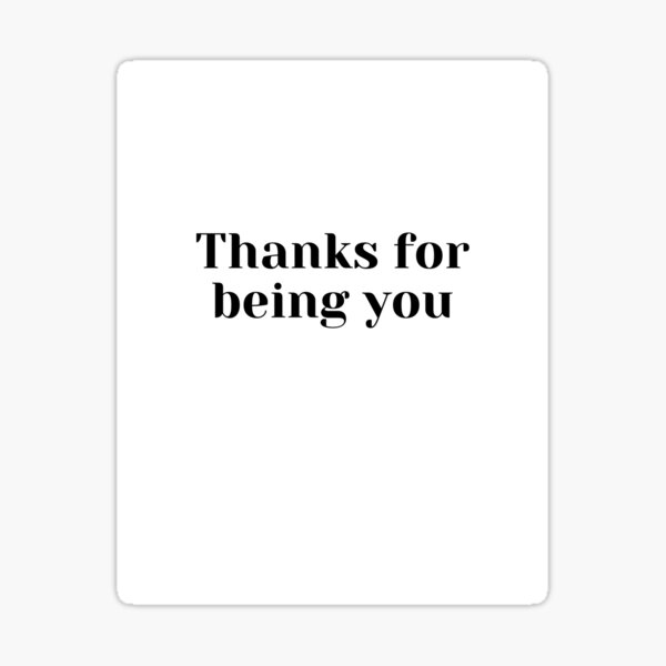 thanks-for-being-you-sticker-for-sale-by-oursonsmini-redbubble