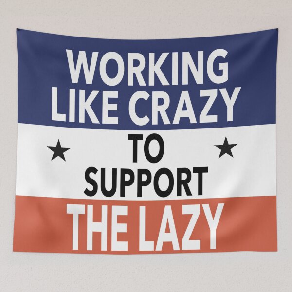 Item preview, Working Like Crazy to Support The Lazy designed and sold by CoolYule.