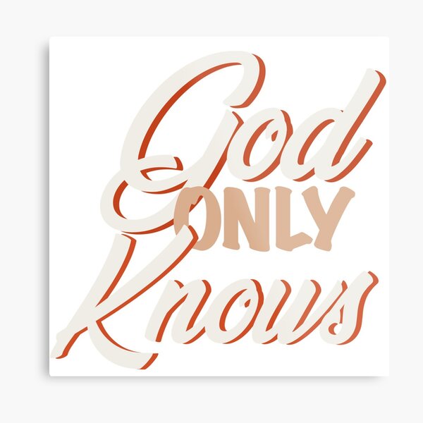 God only knows Metal Print