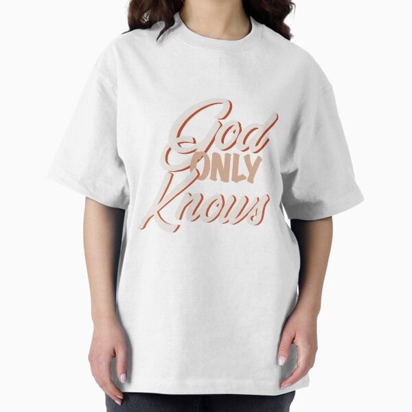God Only Knows T-Shirts for Sale | Redbubble