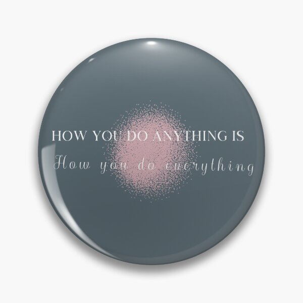 Item preview, How you do anything is how you do everything designed and sold by dmbdana.
