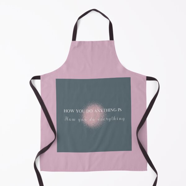 Item preview, How you do anything is how you do everything designed and sold by dmbdana.