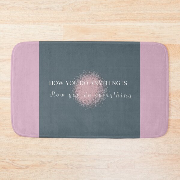 Item preview, How you do anything is how you do everything designed and sold by dmbdana.