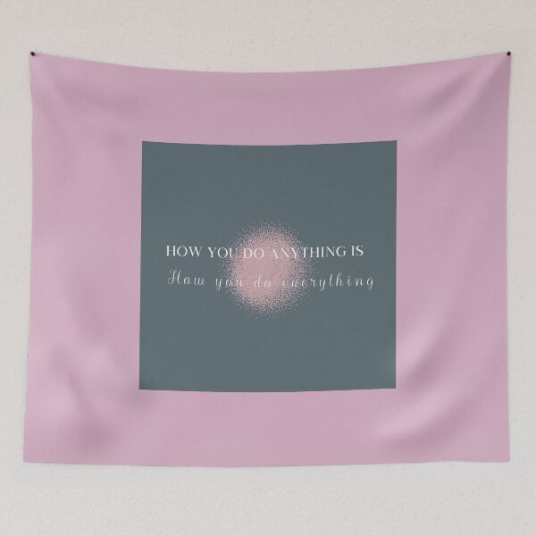 Item preview, How you do anything is how you do everything designed and sold by dmbdana.