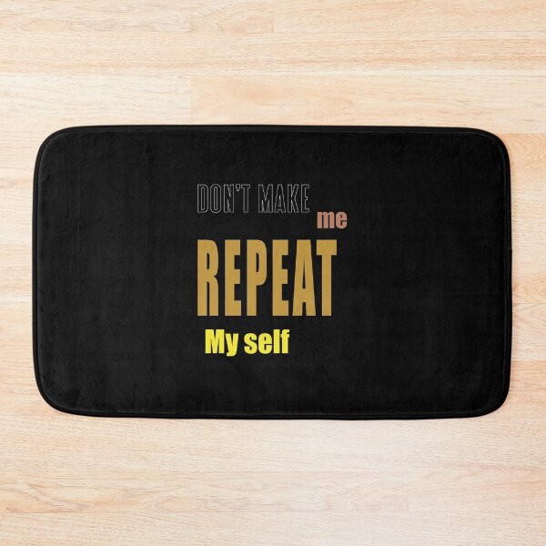 Item preview, Copy of Don’t make ME REPEAT MY SELF designed and sold by eness-BK.