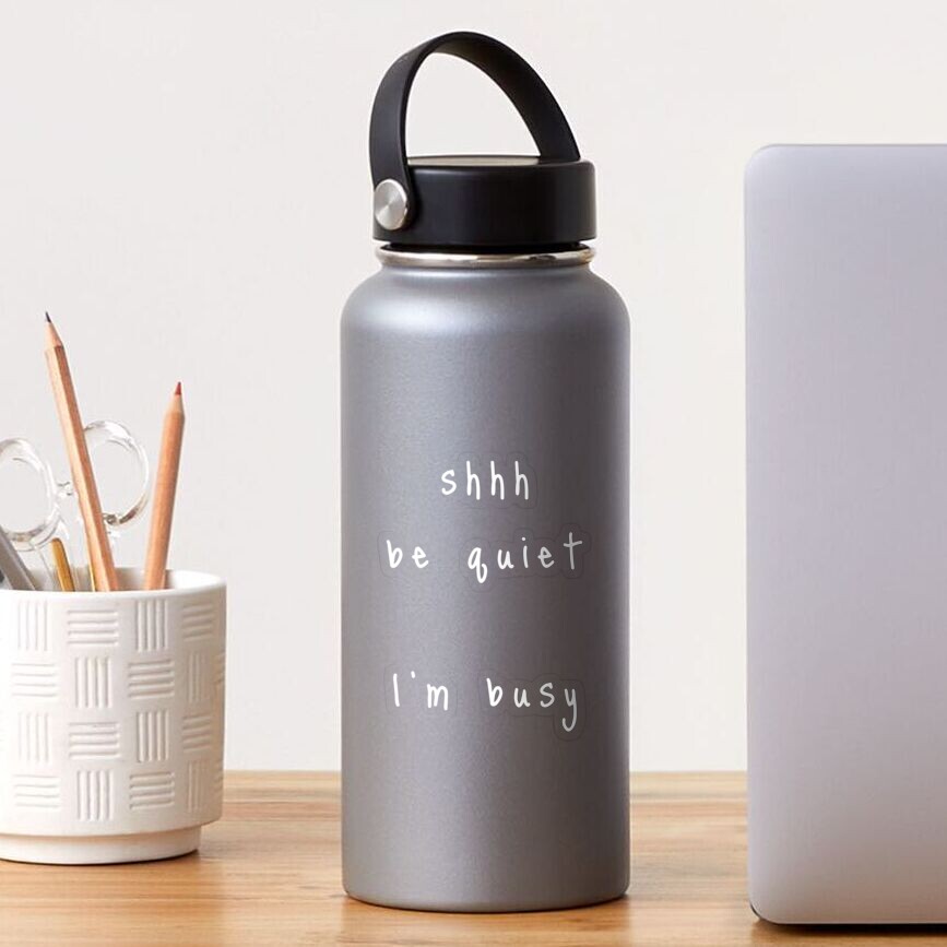shhh be quiet I'm busy v1 - WHITE font Sticker
