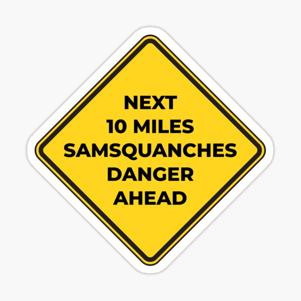 NÄCHSTE 10 MEILEN SAMSQUANCHES GEFAHR VORAUS Sticker
