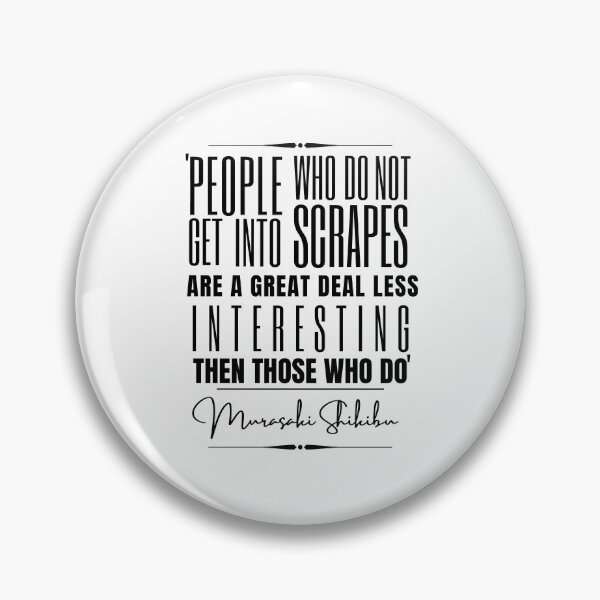 Item preview, Murasaki Shikibu Funny Historical Quote- “People who do not get into scrapes are a great deal less interesting than those who do.” designed and sold by QuoteActually.