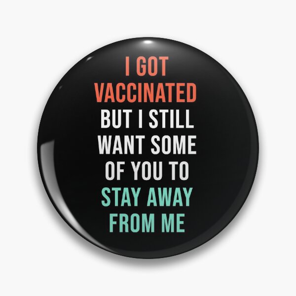 Item preview, I Got Vaccinated But I Still Want Some Of You To Stay Away From Me designed and sold by StudioTina.