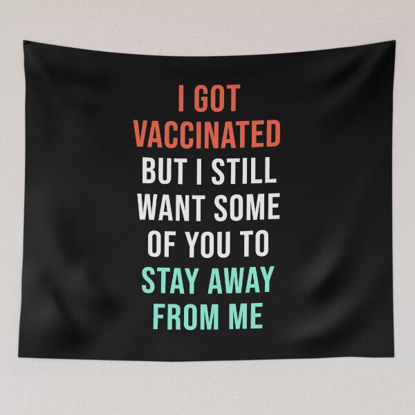 Item preview, I Got Vaccinated But I Still Want Some Of You To Stay Away From Me designed and sold by StudioTina.