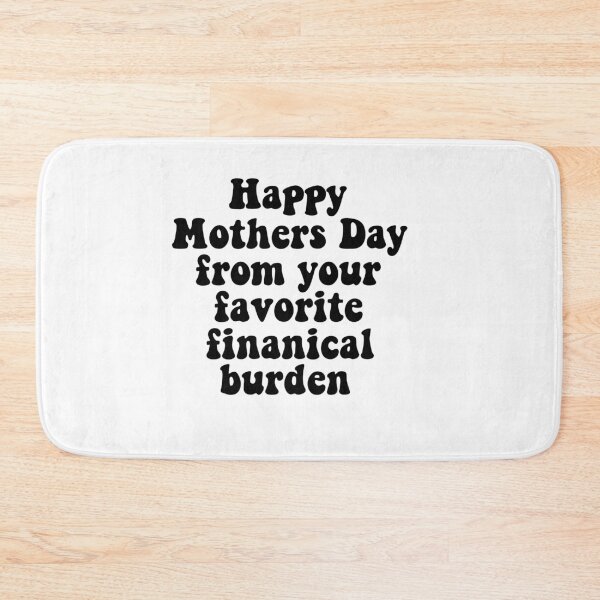 Item preview, Happy Mothers Day from your favorite financial burden (favourite) designed and sold by emcazalet.