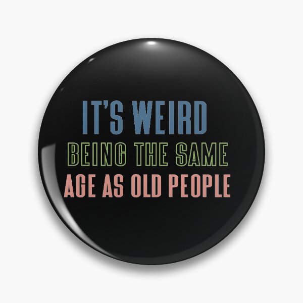 Item preview, Its Weird Being The Same Age As Old People designed and sold by eness-BK.