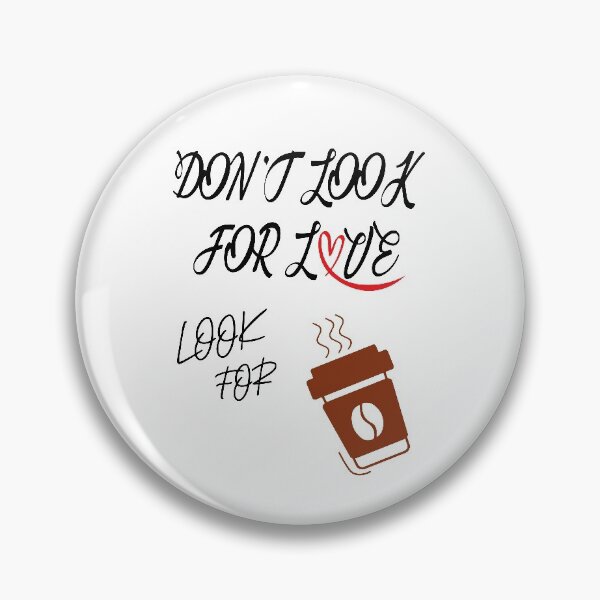 Item preview, dont look for love look for coffee designed and sold by YOUR SHOP.