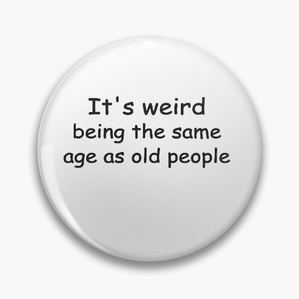 Item preview, Its Weird Being The Same Age As Old People designed and sold by eness-BK.