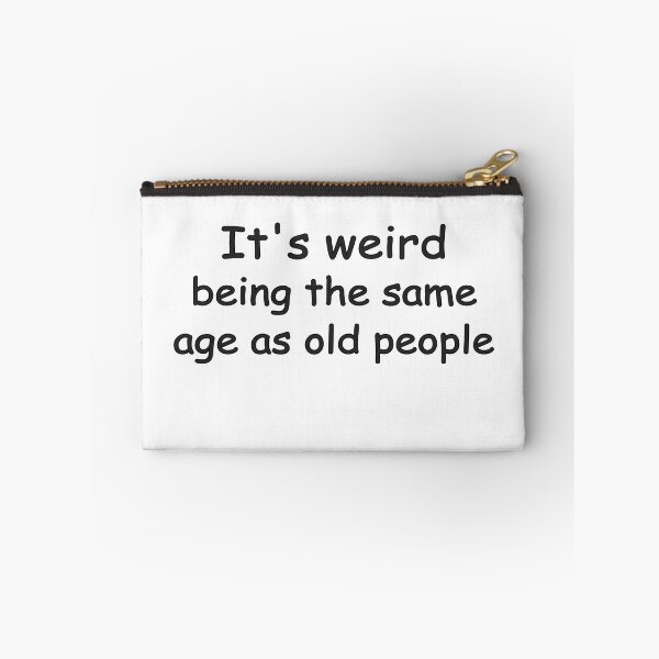 Item preview, Its Weird Being The Same Age As Old People designed and sold by eness-BK.