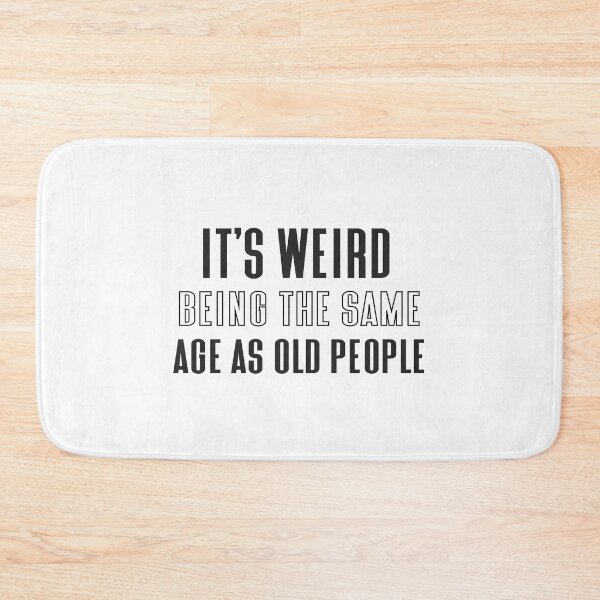 Item preview, Its Weird Being The Same Age As Old People designed and sold by eness-BK.