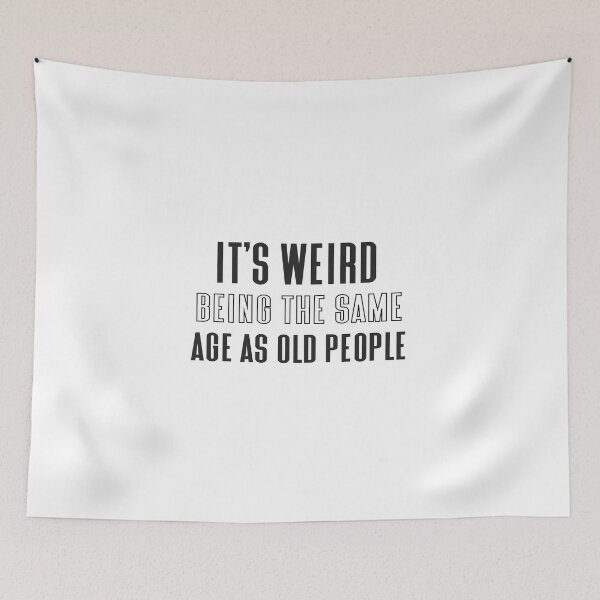 Item preview, Its Weird Being The Same Age As Old People designed and sold by eness-BK.