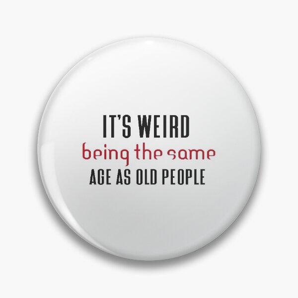 Item preview, Its Weird Being The Same Age As Old People designed and sold by eness-BK.
