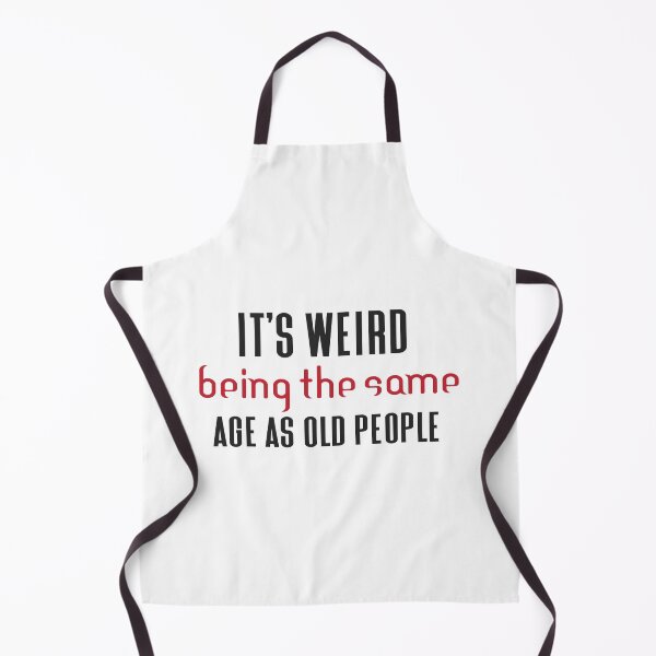 Item preview, Its Weird Being The Same Age As Old People designed and sold by eness-BK.