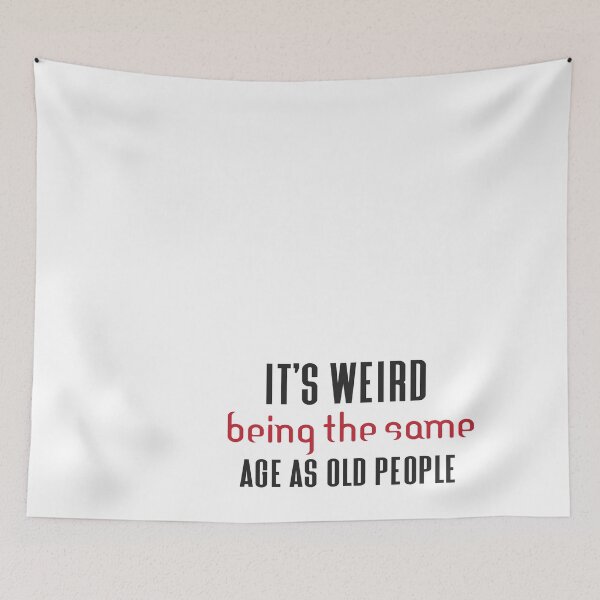 Item preview, Its Weird Being The Same Age As Old People designed and sold by eness-BK.