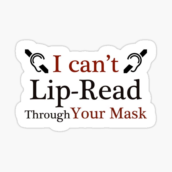 I Can't Lip Read through your mask - Deaf Culture Sticker