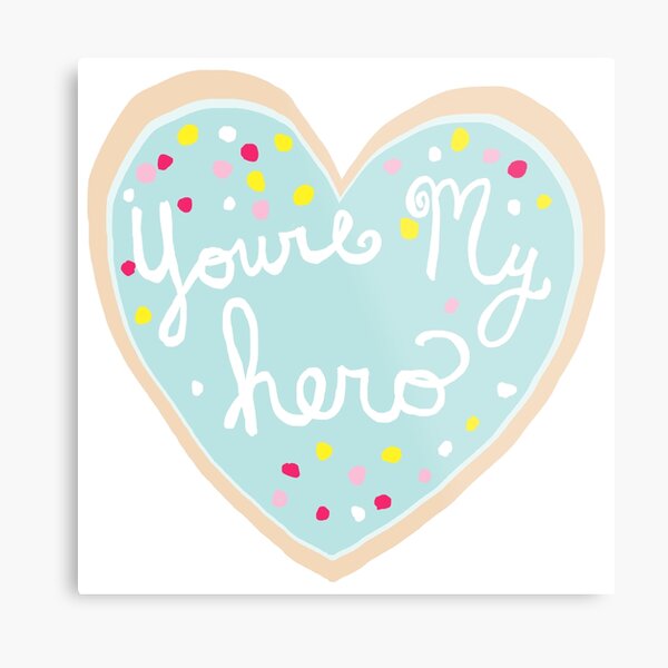 You're My Hero Metal Print