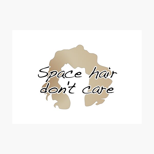 Item preview, Space Hair Don't Care designed and sold by southernotter.