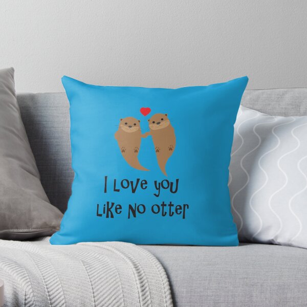 I love you like no otter Throw Pillow