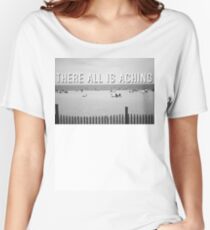 "There All Is Aching" Women's Relaxed Fit T-Shirt