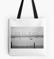 "There All Is Aching" Tote Bag