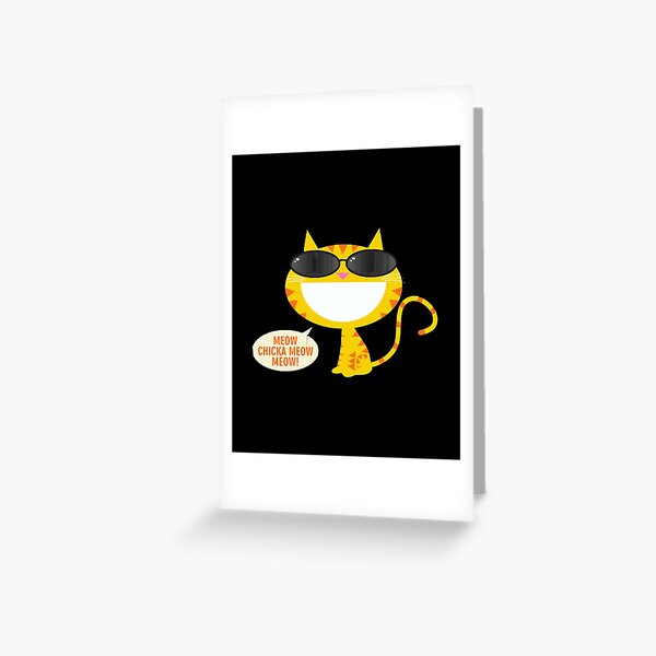 Meow Chicka Meow Meow!  Greeting Card